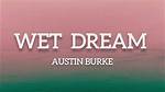 Lyrics & Translations of Wet Dream by Austin Burke