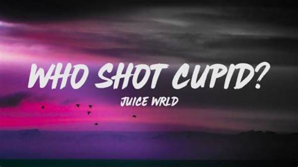 Lyrics & Translations of Who Shot Cupid by Juice Wrld