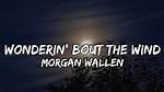 Lyrics & Translations of Wonderin' Bout the Wind by Morgan Wallen