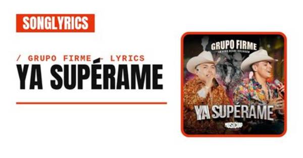 Lyrics & Translations of Ya Superame by Grupo Firme