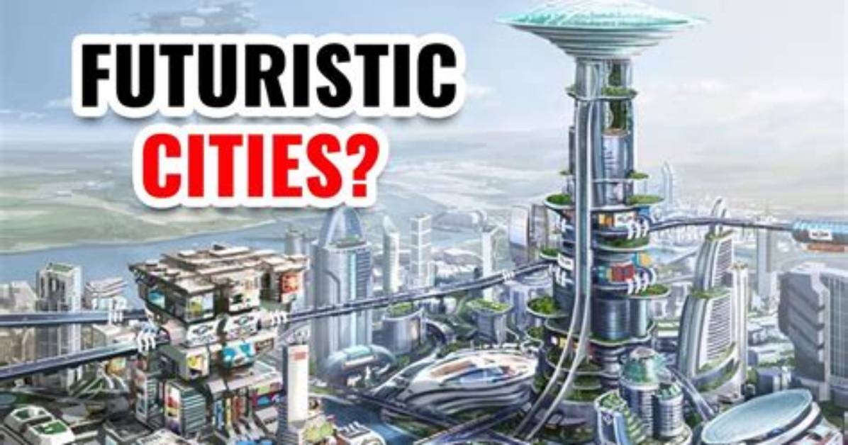 Most Futuristic Cities in 2024 Changing the World Landscape