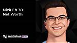Nick Eh 30 Net Worth 2024
