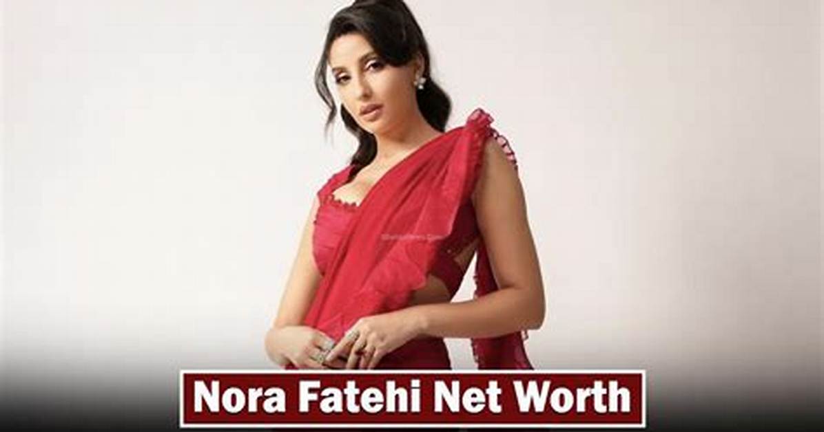 Nora Fatehi Net Worth - How Much Does Nora Fatehi Make?