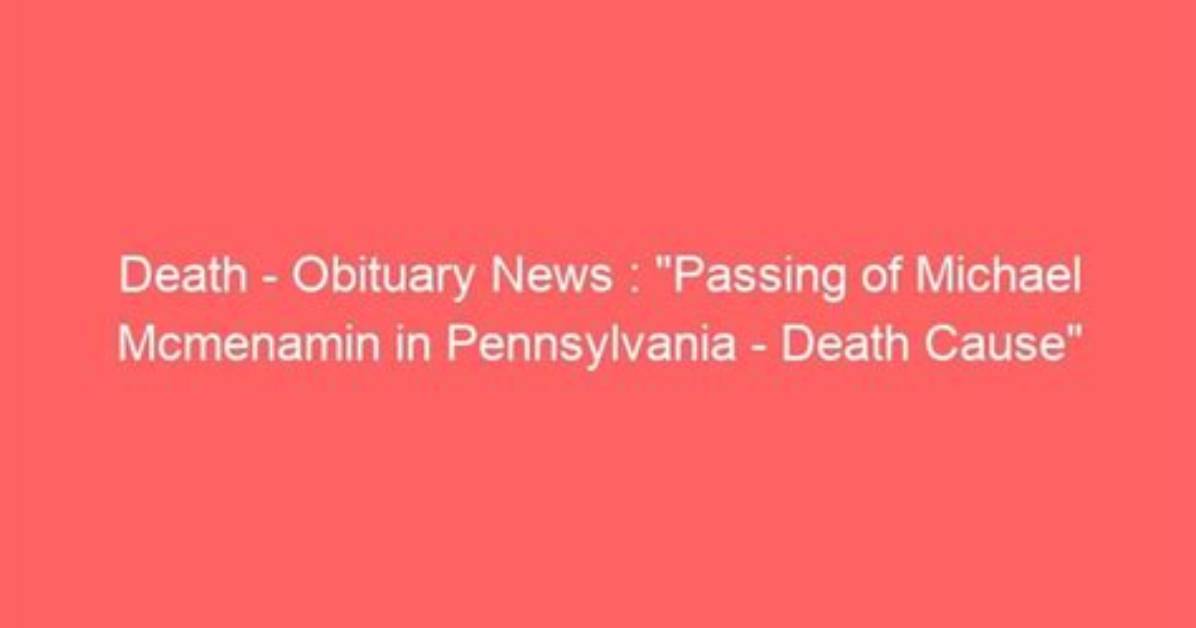 Pennsylvania Morgan Yoney Obituary and Death Cause | Family Mourns the Loss