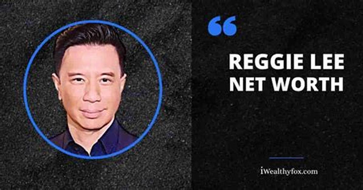 Reggie Lee Net Worth