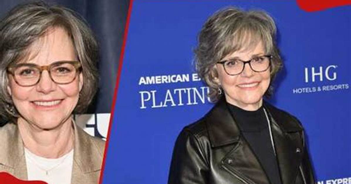 Sally Field Net Worth – How Much Is Field Worth?