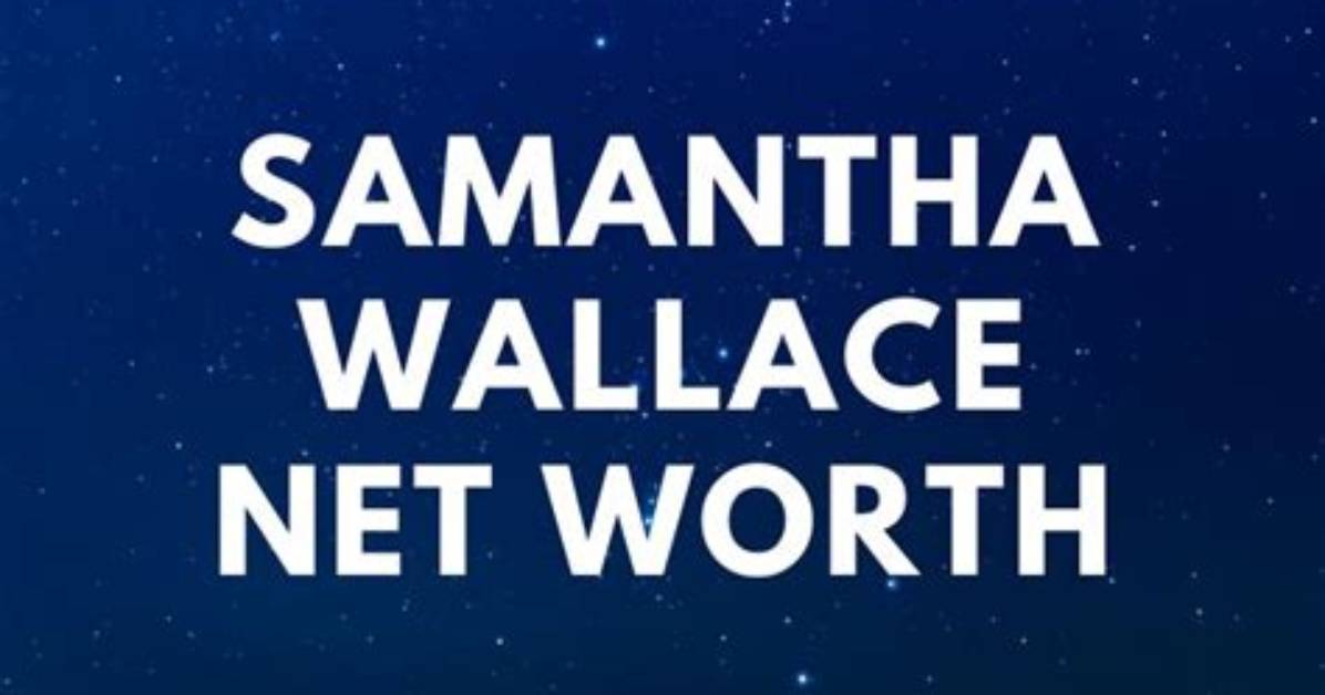 Samantha Wallace- Bio, Net Worth, Boyfriend, Height