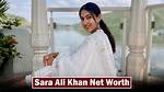 Sara Ali Net Worth – How Much Is Sara Ali Worth?