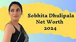 Sobhita Dhulipala Net Worth