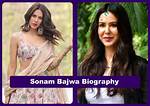 Sonam Bajwa – Biography, Facts & Life Story