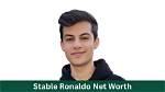 Stable Ronaldo Net Worth 2024