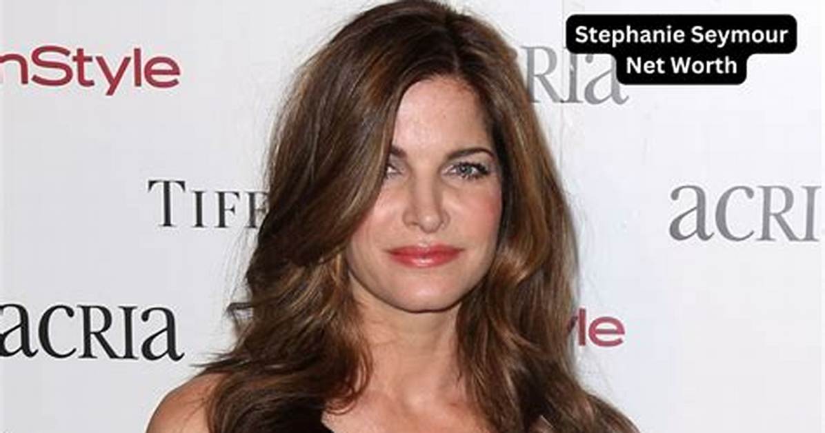 Stephanie Seymour Net Worth