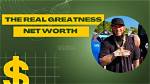 The Real Greatness Net Worth – How Much Is the Real Greatness Worth?