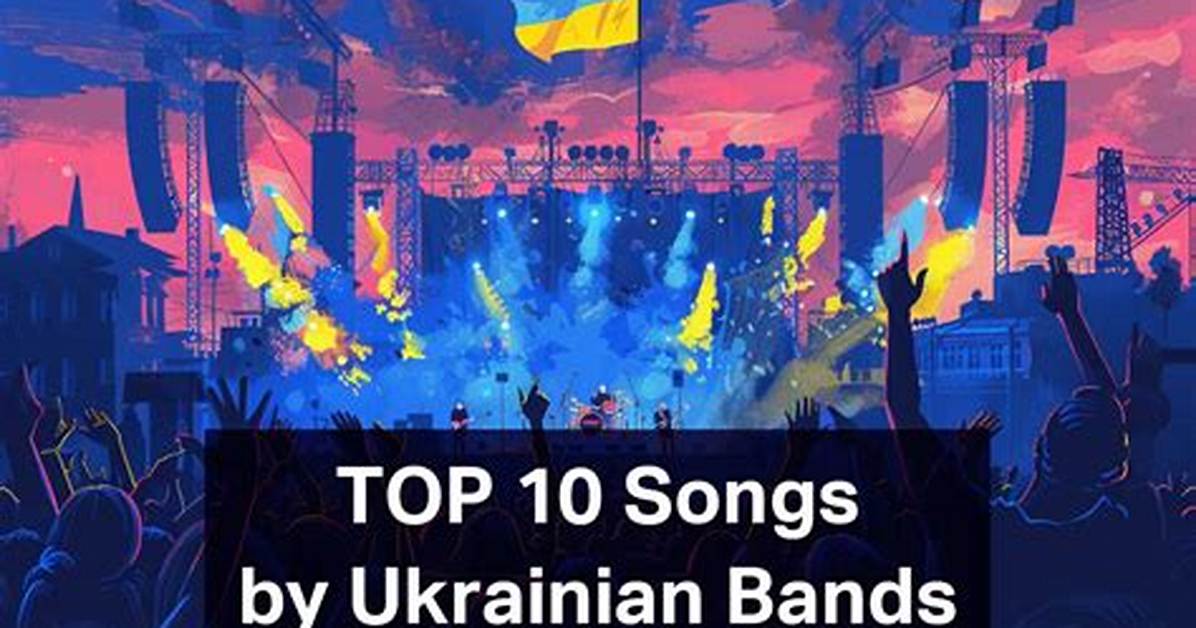 Top 10 Famous Ukrainian Songs in 2022
