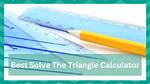 Triangle Calculator – Best Tools to Solve Triangles in 2024