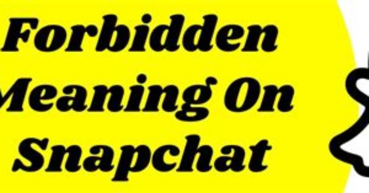 What Does Forbidden Mean on Snapchat? Message, Explained