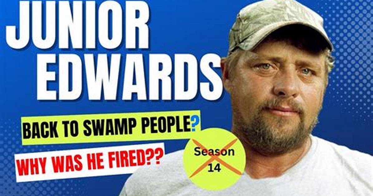 What Happened to Junior Edwards from Swamp People? His Wiki, Bio, Net Worth, and Family.