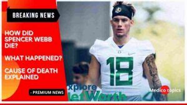 What Was Spencer Webb's Cause of Death? Details on the Athlete